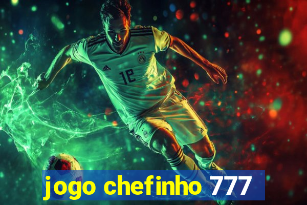 jogo chefinho 777